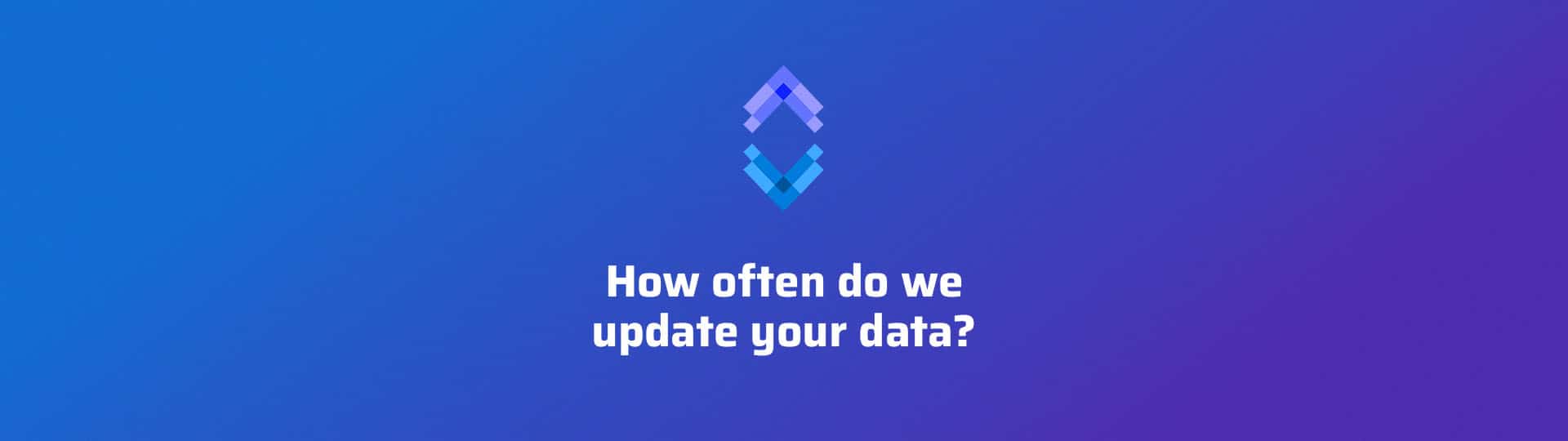How often do we update your data_