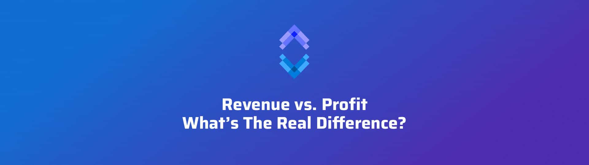 Revenue vs. Profit – What’s The Real Difference?