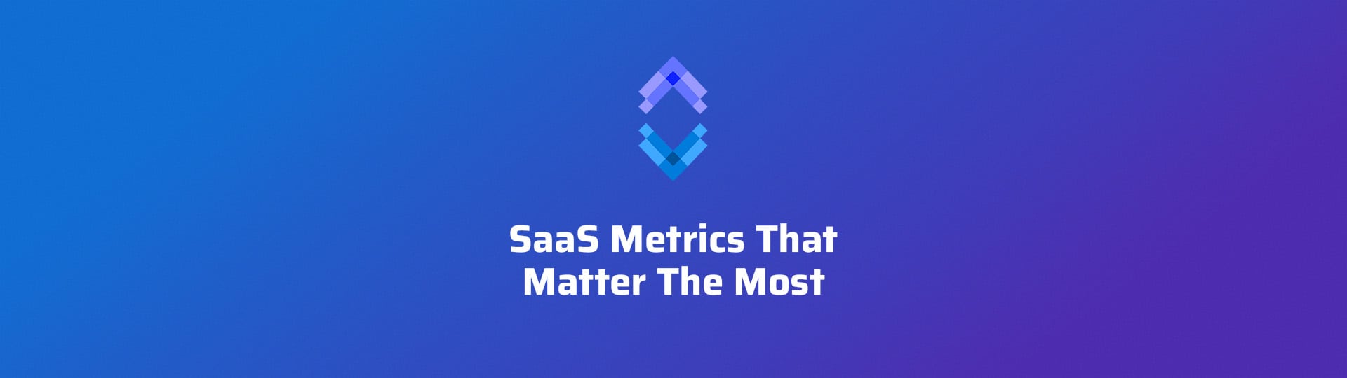 SaaS Metrics That Matter The Most